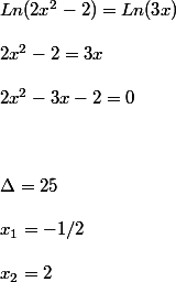 Ln(2x^2-2) = Ln(3x) 
 \\ 
 \\ 2x^2-2 = 3x
 \\  \\ 2x^2- 3x-2 =0 
 \\  \\ 
 \\  \\ \Delta =25 
 \\  \\ x_{1} = -1/2 
 \\  \\ x_{2} = 2 
 \\ 